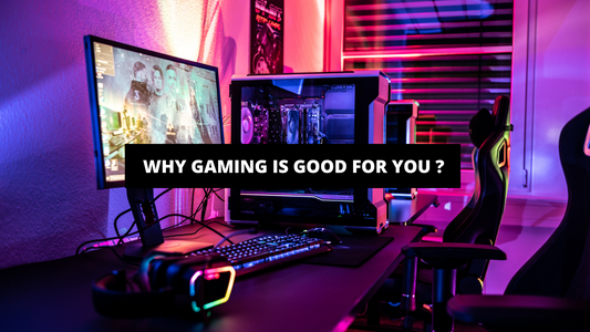 Why Gaming Is Good For You ?